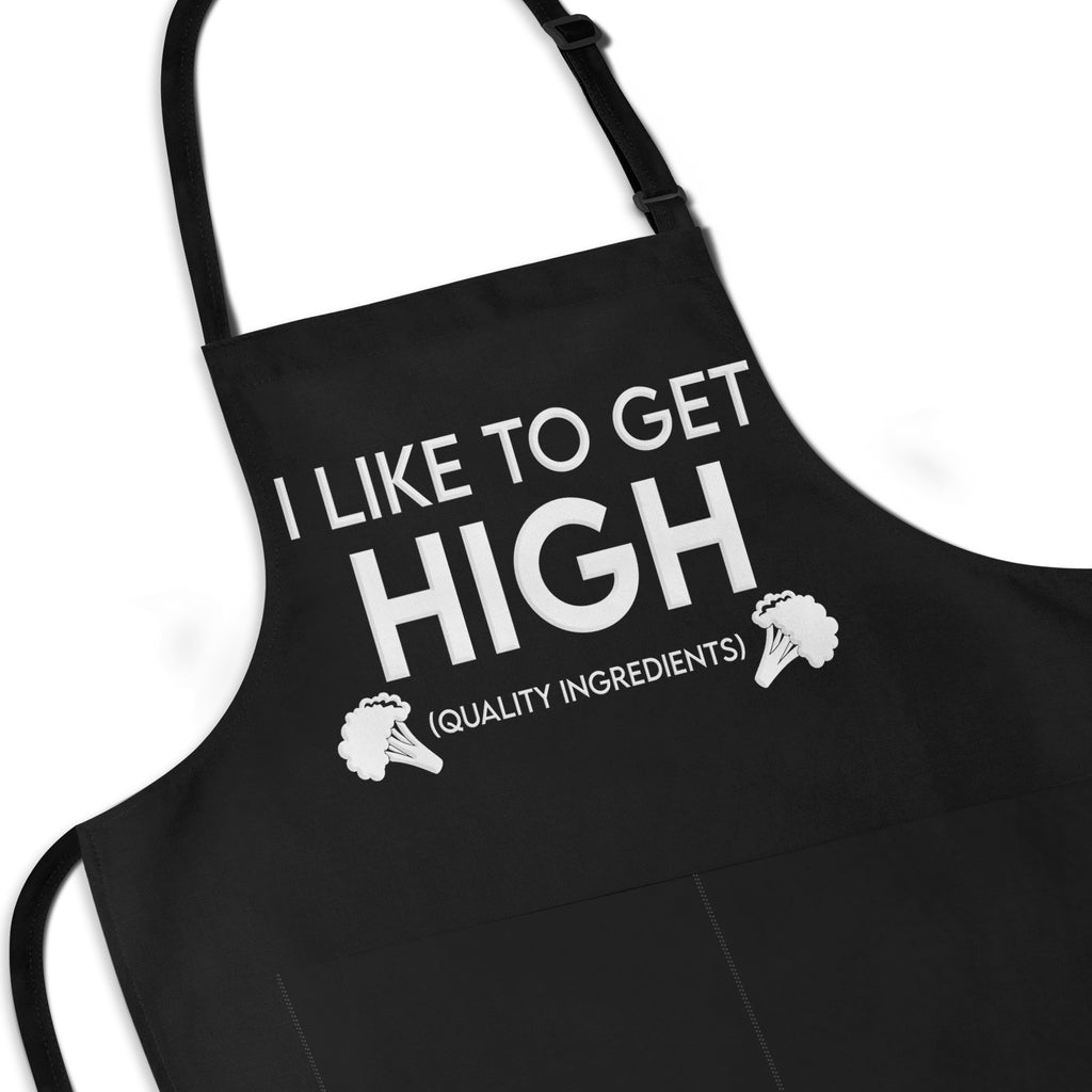 I Like To Get HIGH (Quality Ingredients) Funny Apron