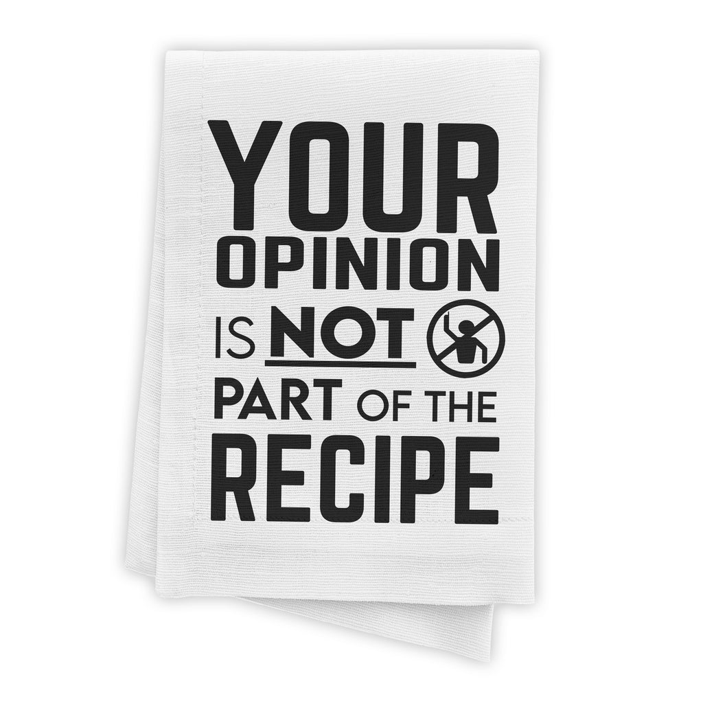 Your Opinion is Not Part of The Recipe - Funny Kitchen Towel